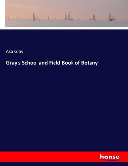 Gray's School and Field Book of Botany