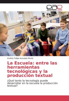 La Escuela: entre las herramientas tecnológicas y la producción textual