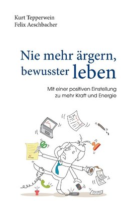 Nie mehr ärgern, bewusster leben