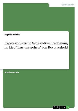 Expressionistische Großstadtwahrnehmung im Lied "Lass uns gehen" von Revolverheld