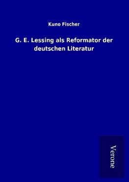 G. E. Lessing als Reformator der deutschen Literatur