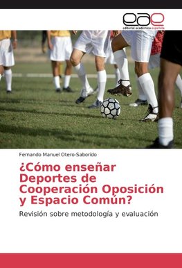 ¿Cómo enseñar Deportes de Cooperación Oposición y Espacio Común?