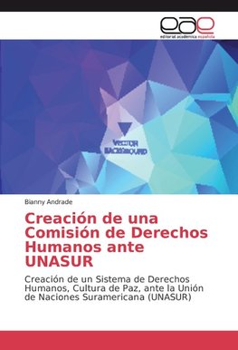 Creación de una Comisión de Derechos Humanos ante UNASUR