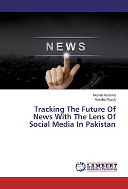 Tracking The Future Of News With The Lens Of Social Media In Pakistan