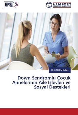 Down Sendromlu Çocuk Annelerinin Aile Islevleri ve Sosyal Destekleri