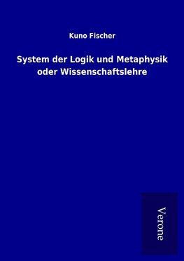 System der Logik und Metaphysik oder Wissenschaftslehre