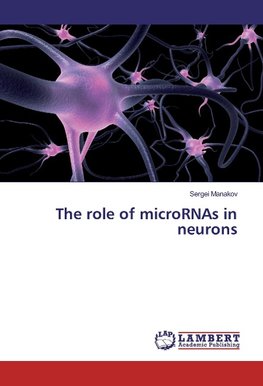 The role of microRNAs in neurons