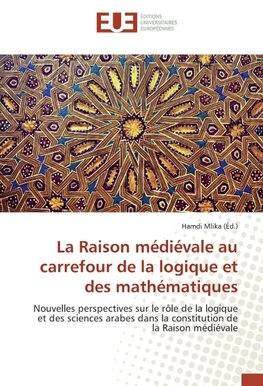 La Raison médiévale au carrefour de la logique et des mathématiques