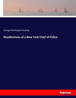 Recollections of a New York Chief of Police