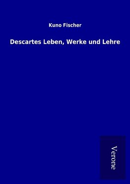Descartes Leben, Werke und Lehre