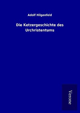 Die Ketzergeschichte des Urchristentums