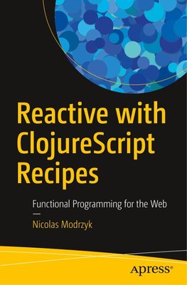 Modrzyk, N: Reactive with ClojureScript Recipes