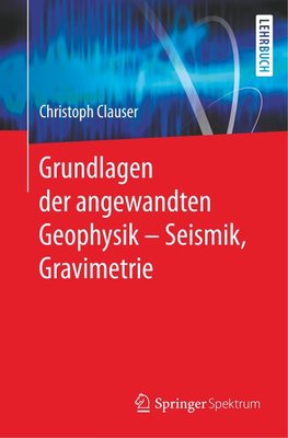 Grundlagen der angewandten Geophysik I - Seismik, Gravimetrie