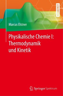 Physikalische Chemie I: Thermodynamik und Kinetik