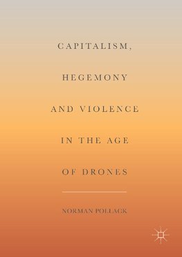 Capitalism, Hegemony and Violence in the Age of Drones