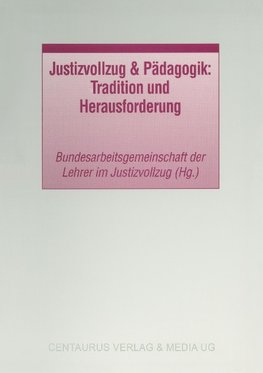 Justizvollzug & Pädagogik: Tradition und Herausforderung