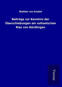 Beiträge zur Kenntnis der Überschiebungen am vulkanischen Ries von Nördlingen