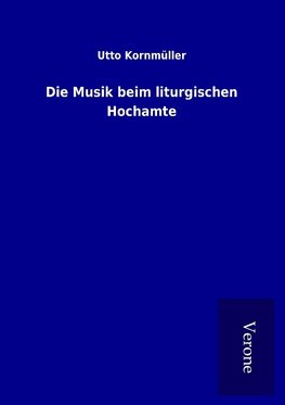 Die Musik beim liturgischen Hochamte