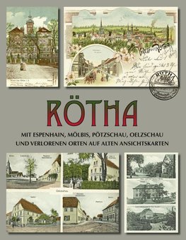 Rötha mit Espenhain, Mölbis, Pötzschau, Oelzschau und verlorenen Orten auf alten Ansichtskarten