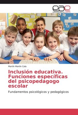 Inclusión educativa. Funciones específicas del psicopedagogo escolar