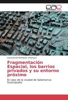 Fragmentación Espacial, los barrios privados y su entorno próximo