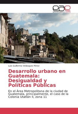 Desarrollo urbano en Guatemala: Desigualdad y Políticas Públicas