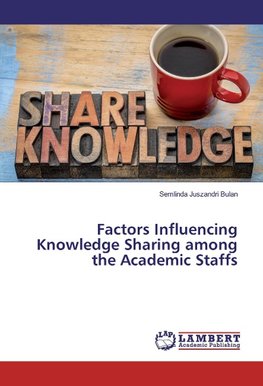 Factors Influencing Knowledge Sharing among the Academic Staffs