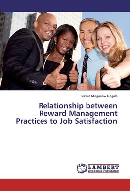 Relationship between Reward Management Practices to Job Satisfaction