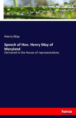 Speech of Hon. Henry May of Maryland