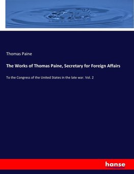 The Works of Thomas Paine, Secretary for Foreign Affairs