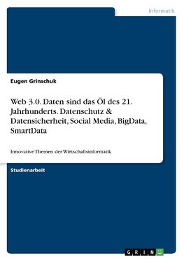 Web 3.0. Daten sind das Öl des 21. Jahrhunderts. Datenschutz & Datensicherheit, Social Media, BigData, SmartData