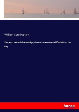 The path towards knowledge; discourses on some difficulties of the day