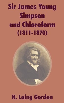 Sir James Young Simpson and Chloroform (1811-1870)