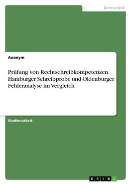 Prüfung von Rechtschreibkompetenzen. Hamburger Schreibprobe und Oldenburger Fehleranalyse im Vergleich