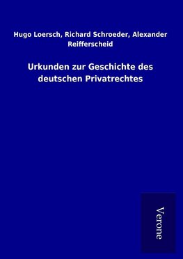 Urkunden zur Geschichte des deutschen Privatrechtes