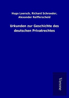 Urkunden zur Geschichte des deutschen Privatrechtes