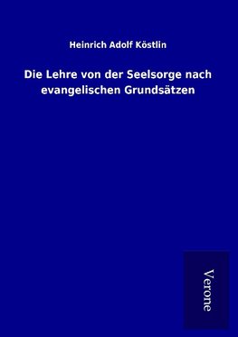 Die Lehre von der Seelsorge nach evangelischen Grundsätzen