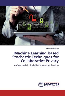 Machine Learning based Stochastic Techniques for Collaborative Privacy