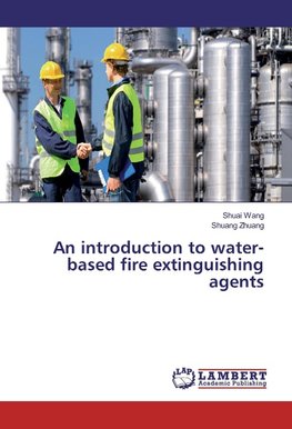 An introduction to water-based fire extinguishing agents