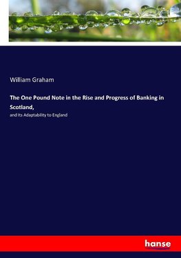 The One Pound Note in the Rise and Progress of Banking in Scotland,