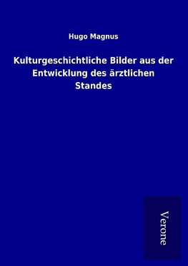 Kulturgeschichtliche Bilder aus der Entwicklung des ärztlichen Standes