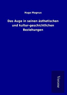 Das Auge in seinen ästhetischen und kultur-geschichtlichen Beziehungen