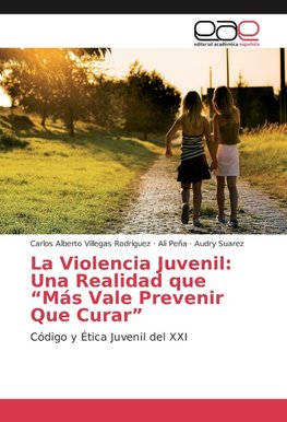 La Violencia Juvenil: Una Realidad que "Más Vale Prevenir Que Curar"