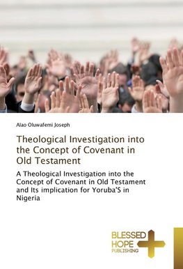 Theological Investigation into the Concept of Covenant in Old Testament