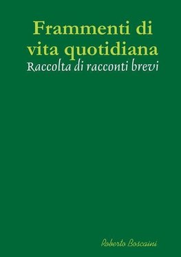 Frammenti di vita quotidiana - Raccolta di racconti brevi