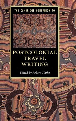 The Cambridge Companion to Postcolonial Travel Writing