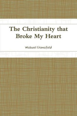 The Christianity that Broke My Heart