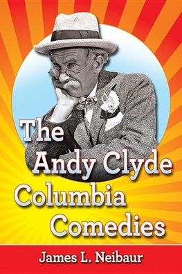 Neibaur, J:  The Andy Clyde Columbia Comedies