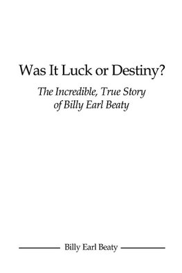 Was It Luck or Destiny? The Incredible, True Story of Billy Earl Beaty