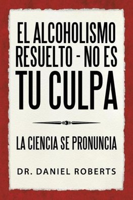 El alcoholismo resuelto - No es tu culpa